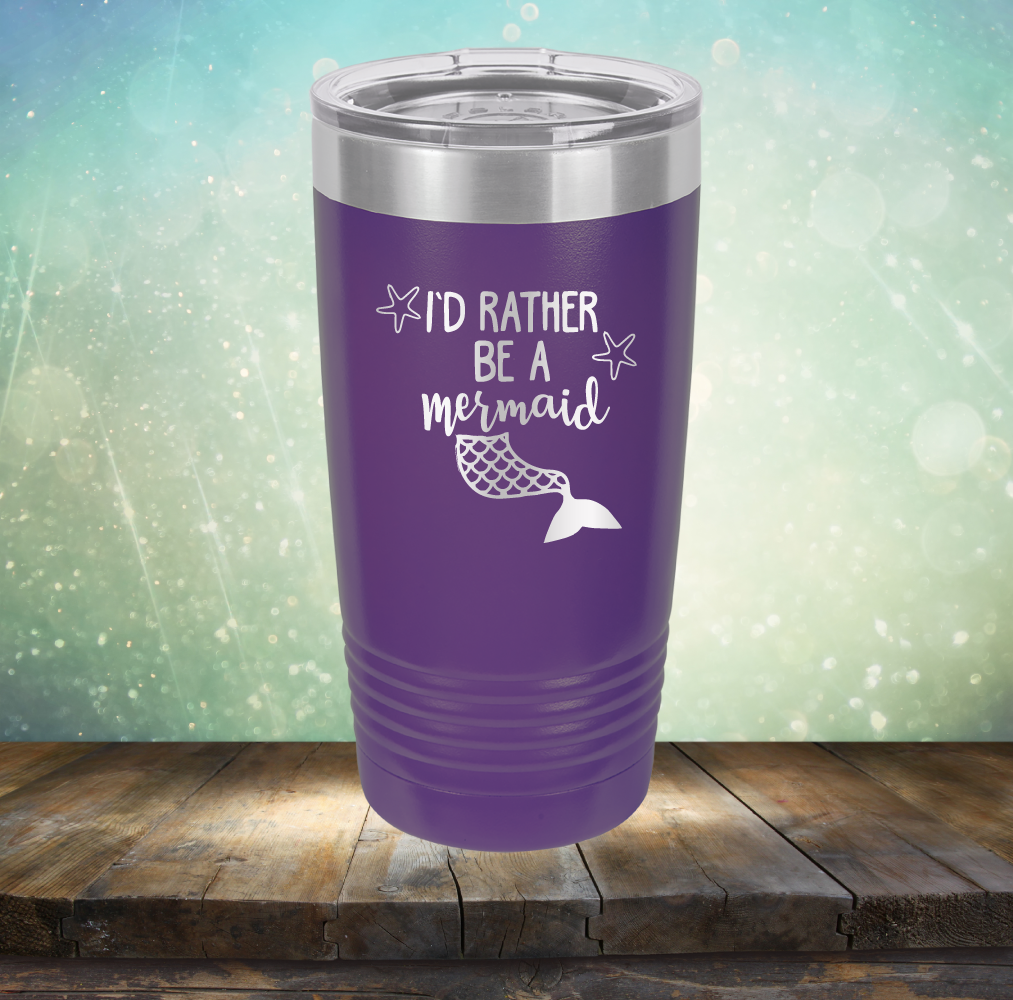 I’d Rather Be A Mermaid - Laser Etched Tumbler Mug