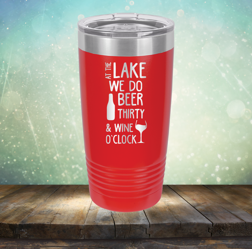 At the Lake We Do Beer Thirty &amp; Wine&#39;O Clock - Laser Etched Tumbler Mug