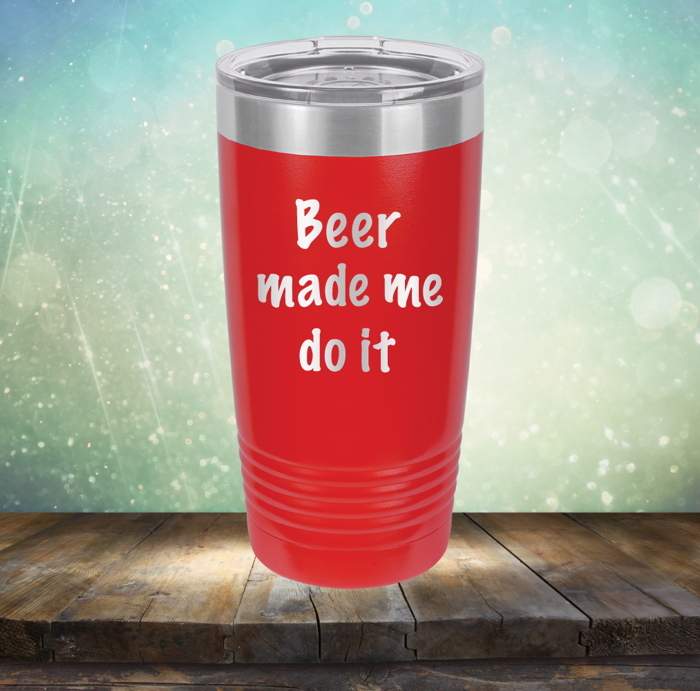 Beer Made Me Do It - Laser Etched Tumbler Mug