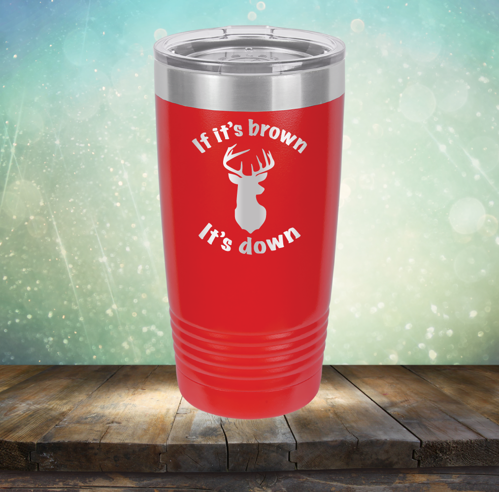 If It&#39;s Brown It&#39;s Down - Laser Etched Tumbler Mug