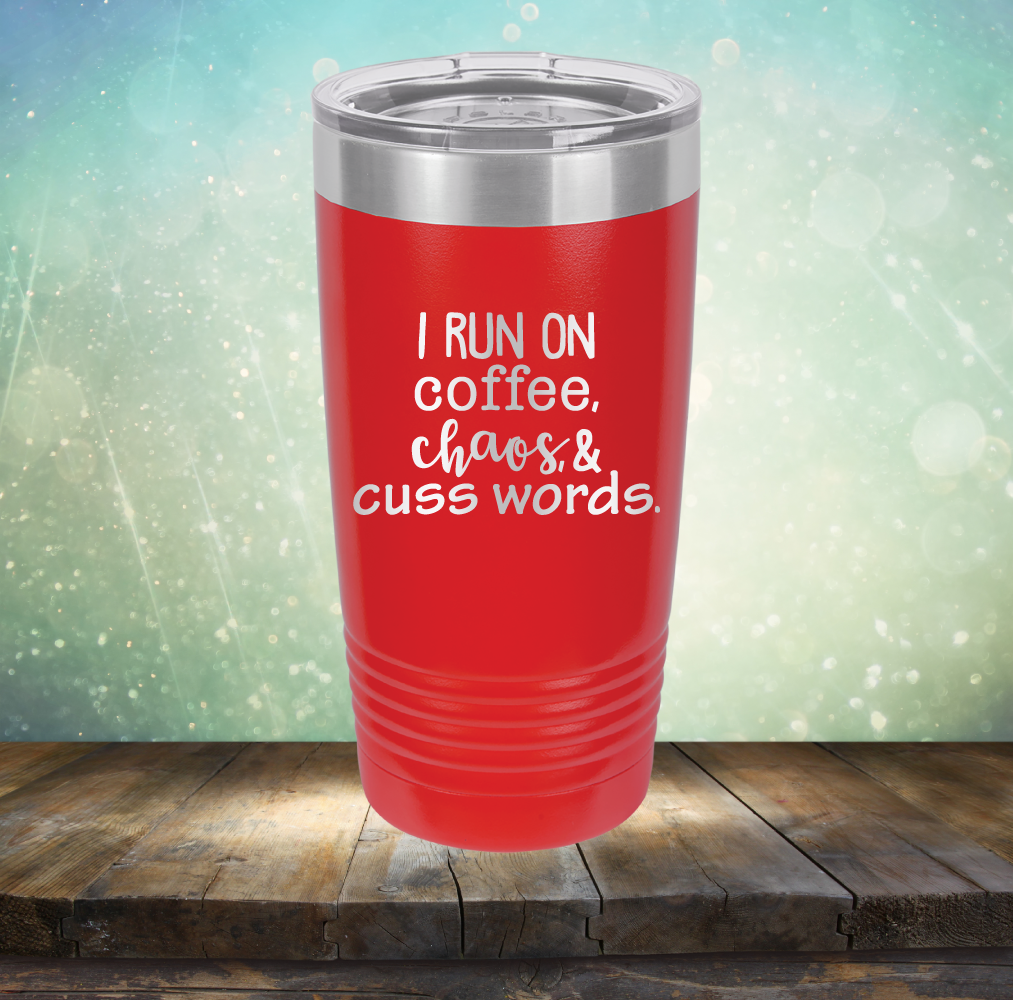 I Run on Coffee, Chaos &amp; Cuss Words - Laser Etched Tumbler Mug