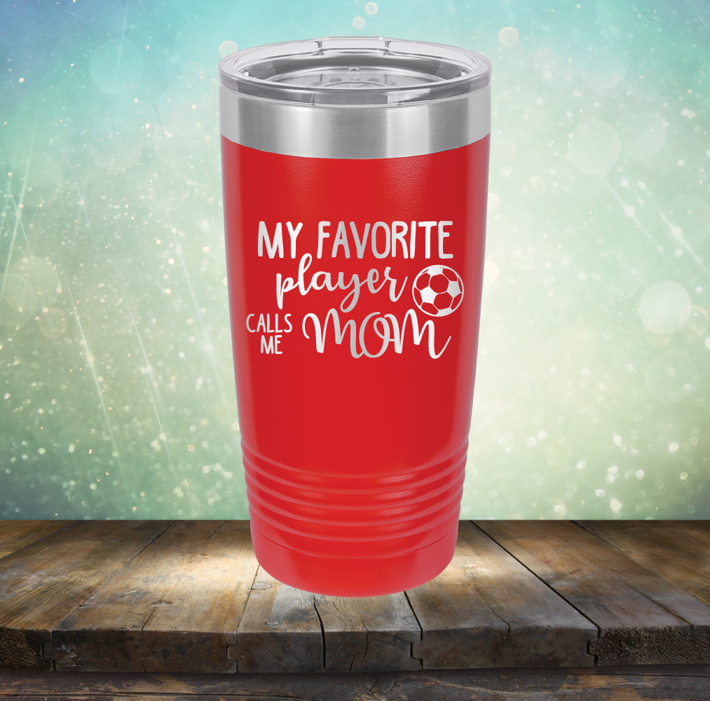 My Favorite Player Calls me Mom Soccer - Laser Etched Tumbler Mug