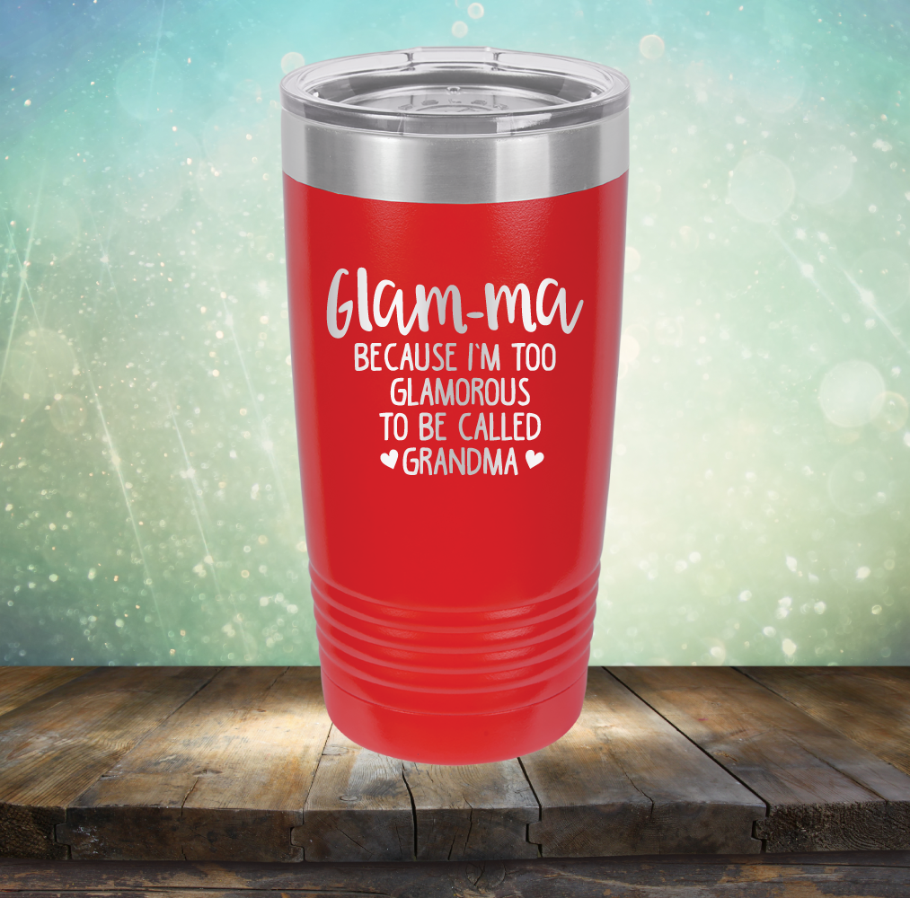 Glam-ma Because I Am Too Glamorous to be Called Grandma - Laser Etched Tumbler Mug