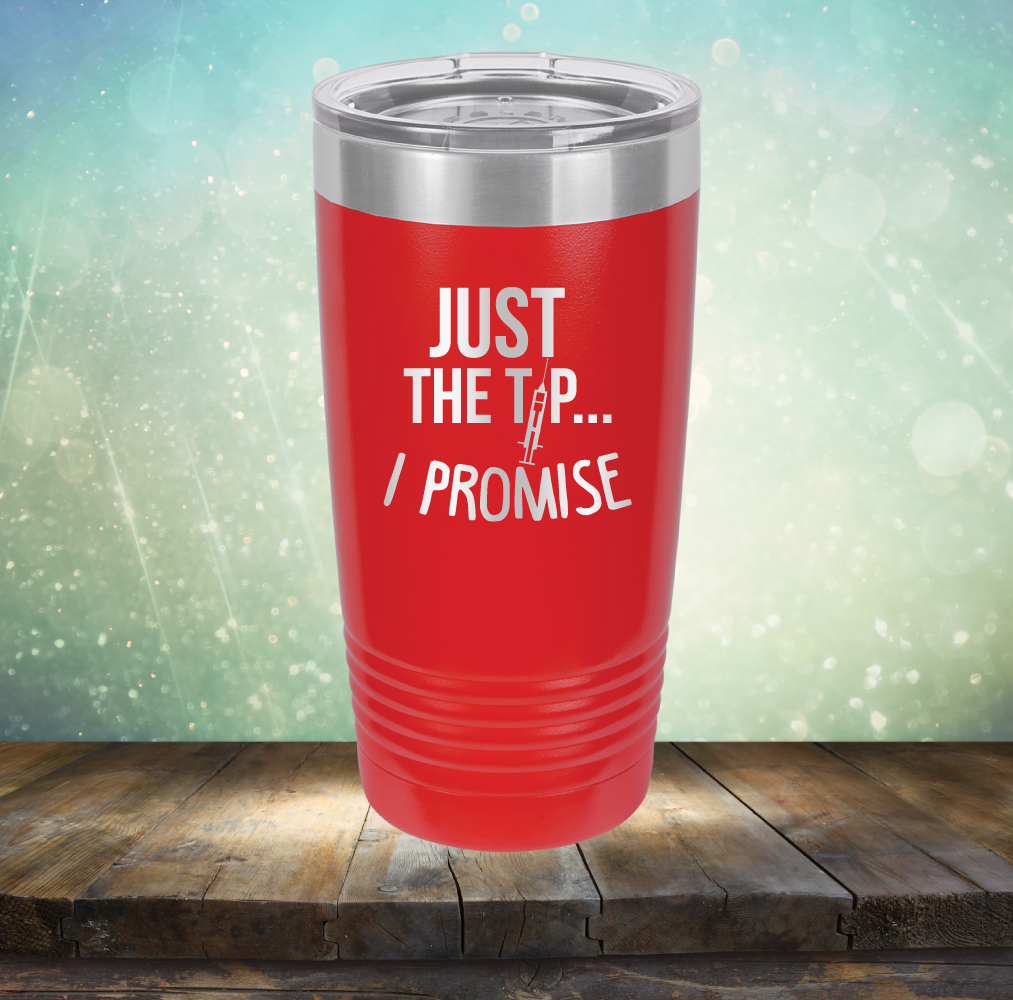 Just the Tip I Promise - Laser Etched Tumbler Mug