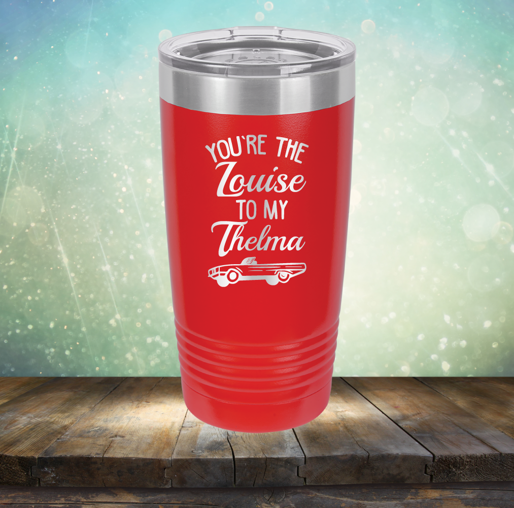 You&#39;re Louise to My Thelma - Laser Etched Tumbler Mug