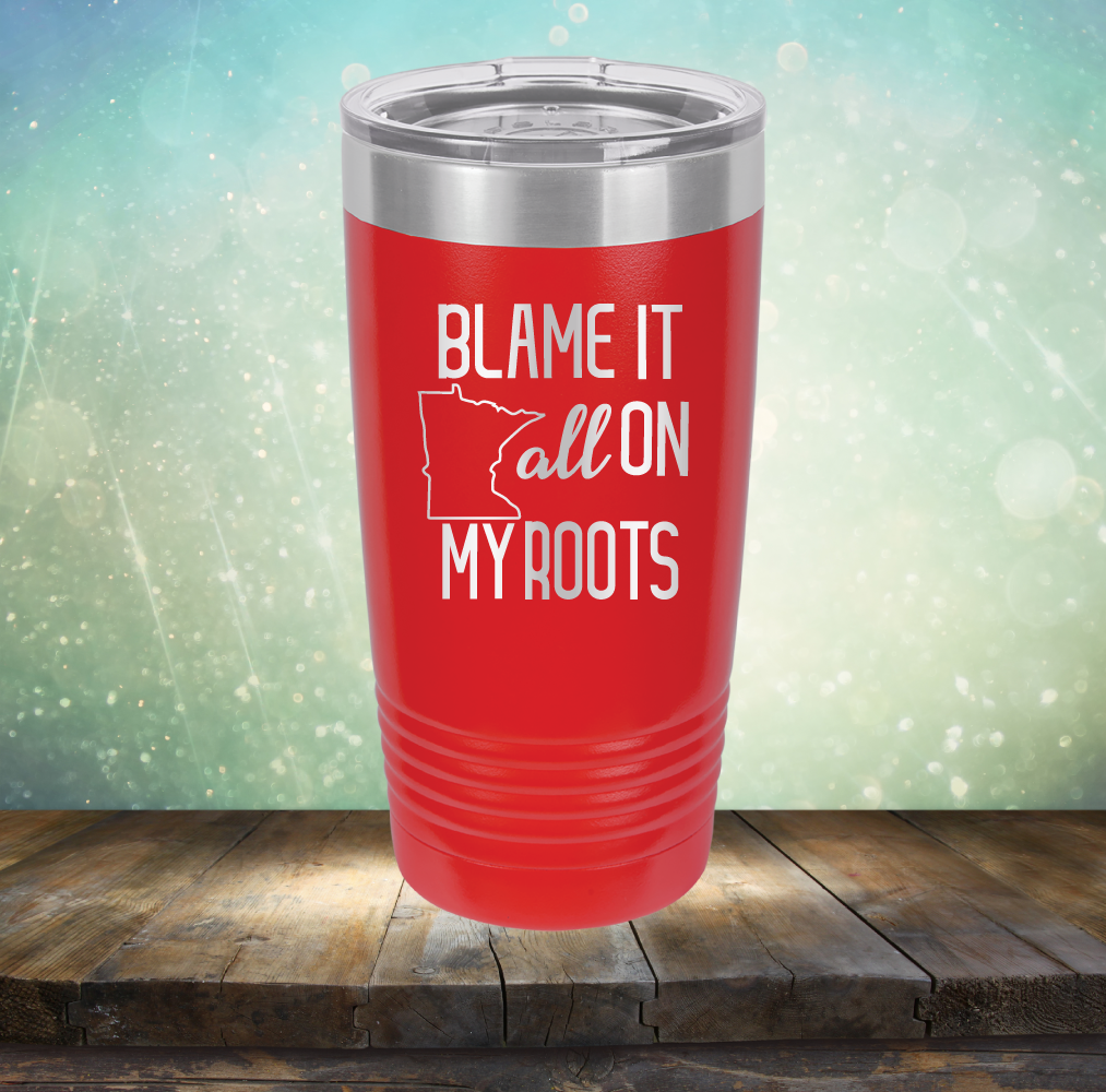 Blame it All on my Minnesota Roots - Laser Etched Tumbler Mug
