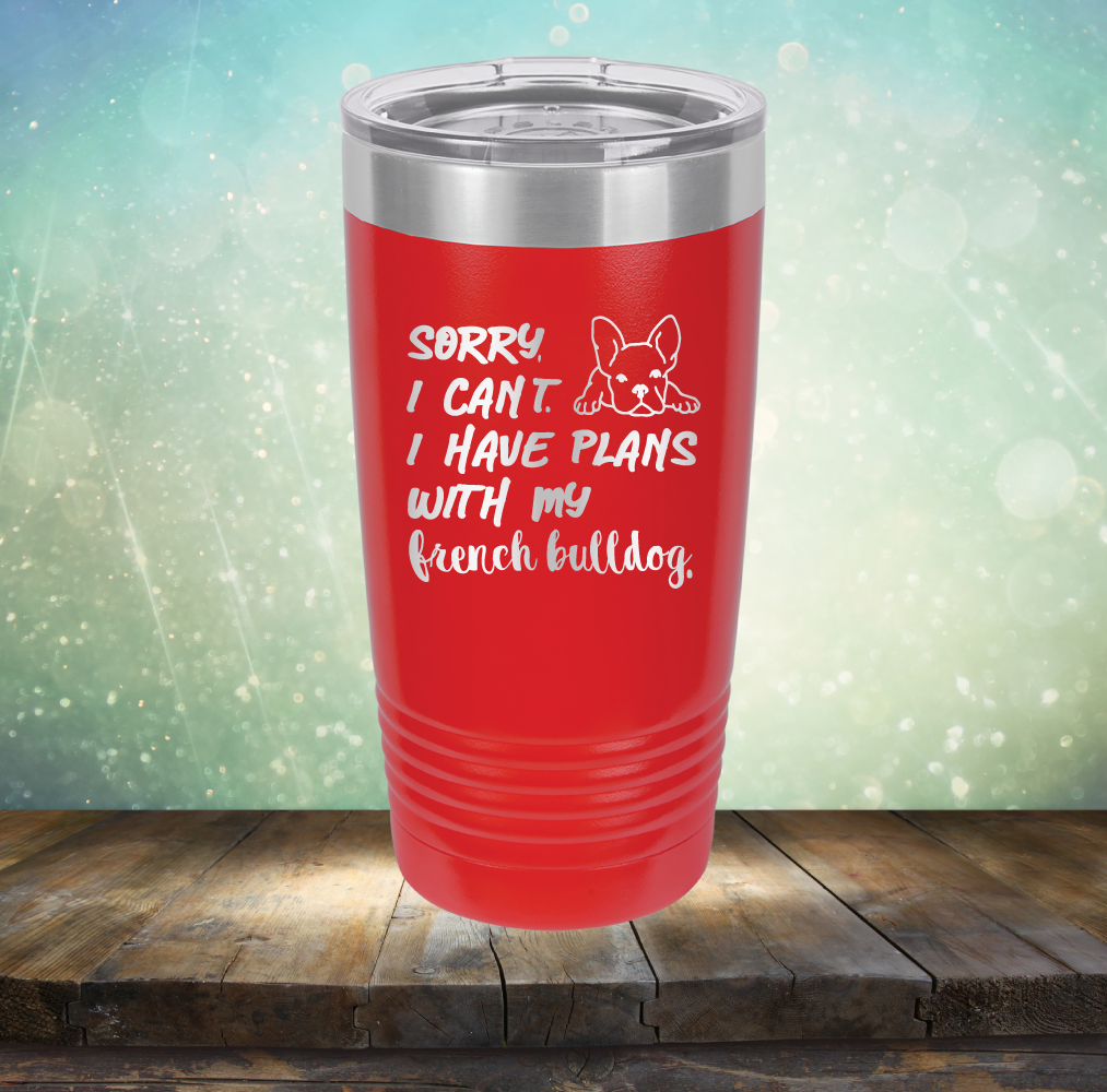 Sorry I Can&#39;t. I have Plans with my French Bulldog - Laser Etched Tumbler Mug