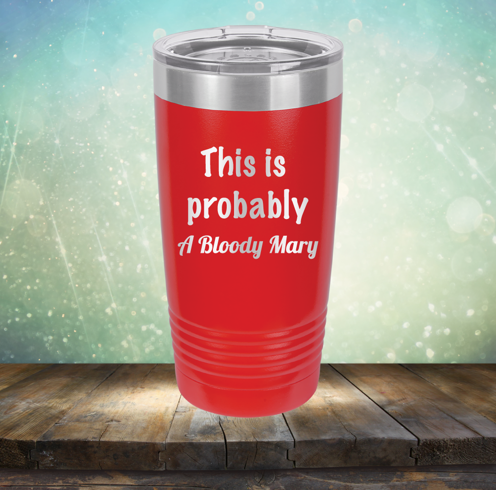 This is Probably Bloody Mary - Laser Etched Tumbler Mug