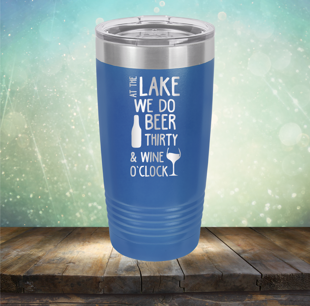At the Lake We Do Beer Thirty &amp; Wine&#39;O Clock - Laser Etched Tumbler Mug