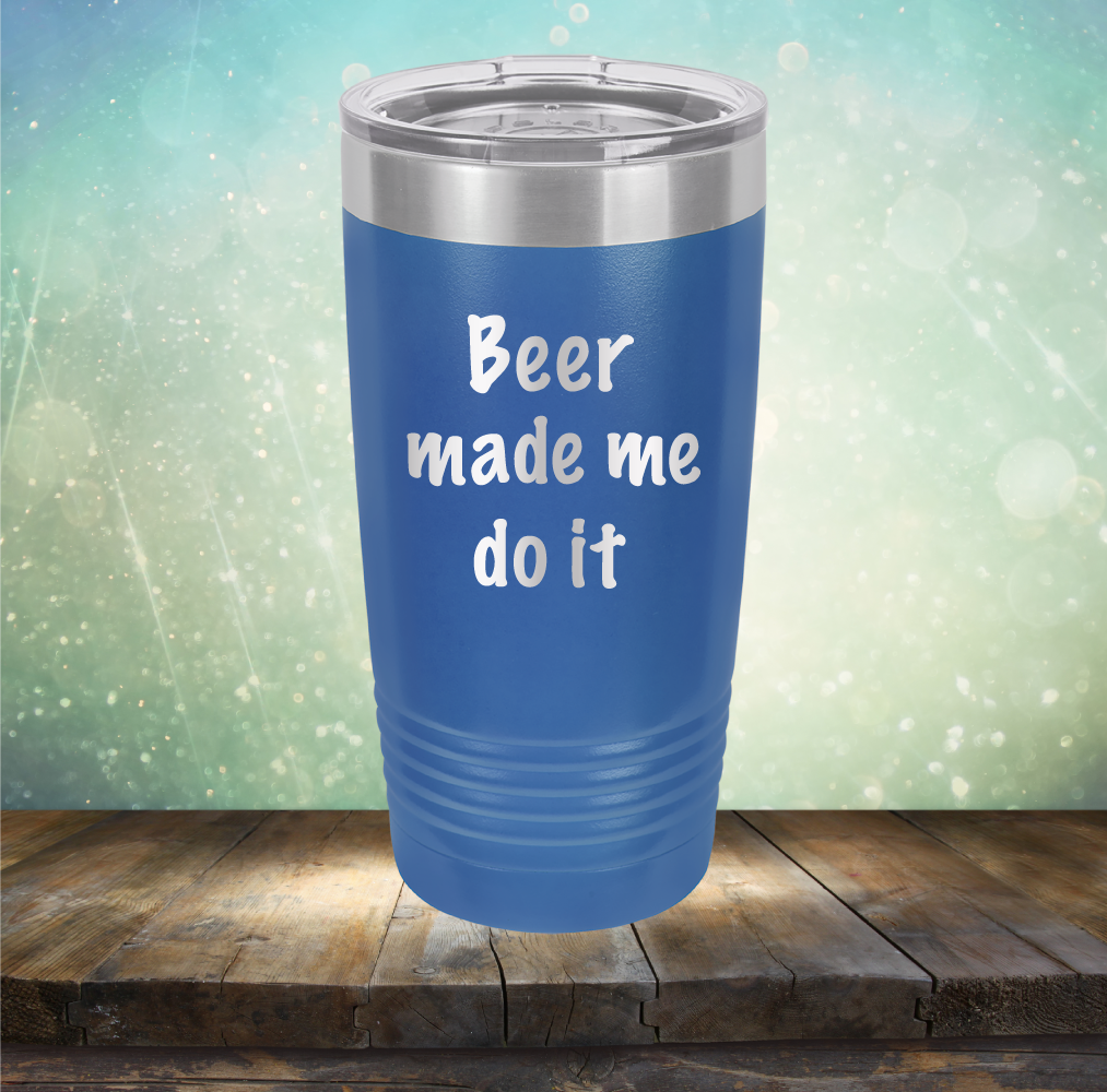 Beer Made Me Do It - Laser Etched Tumbler Mug