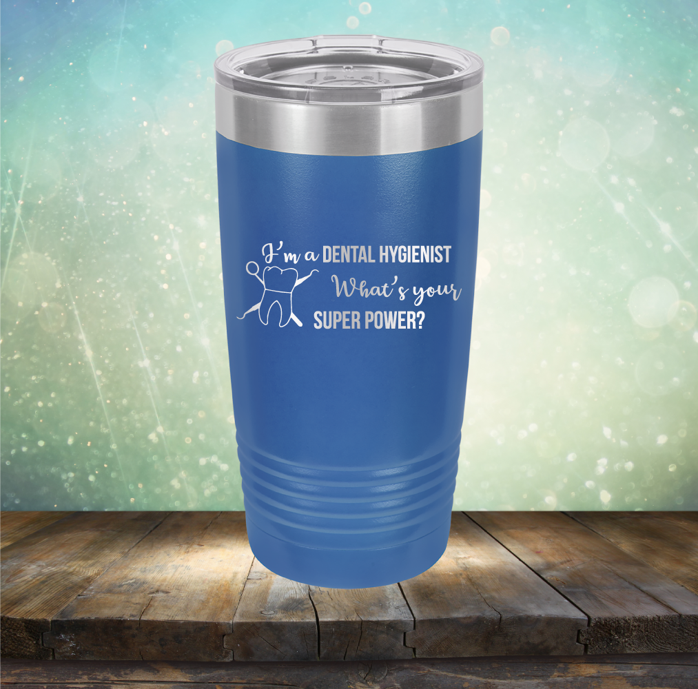 I&#39;m A Dental Hygienist. What&#39;s Your Super Power - Laser Etched Tumbler Mug