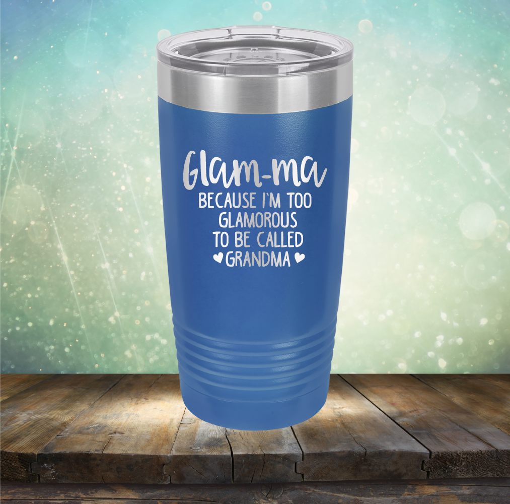 Glam-ma Because I Am Too Glamorous to be Called Grandma - Laser Etched Tumbler Mug