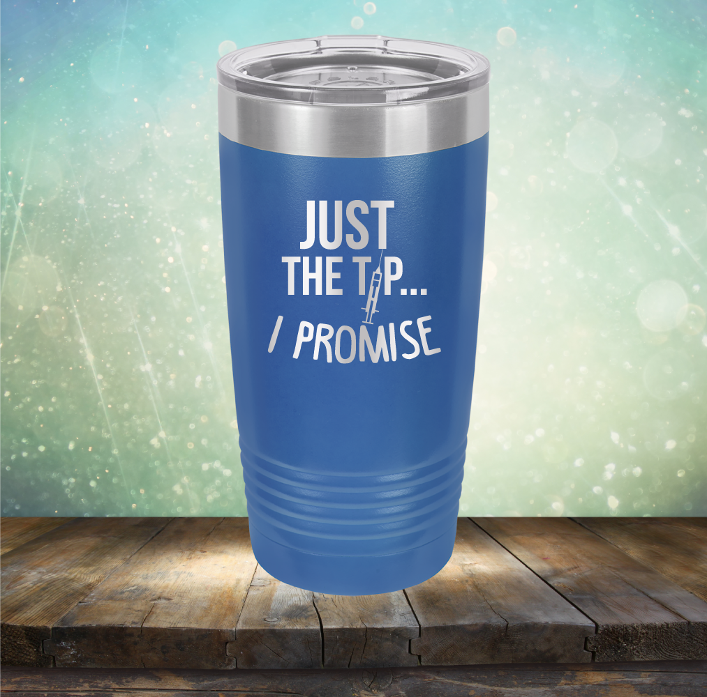 Just the Tip I Promise - Laser Etched Tumbler Mug