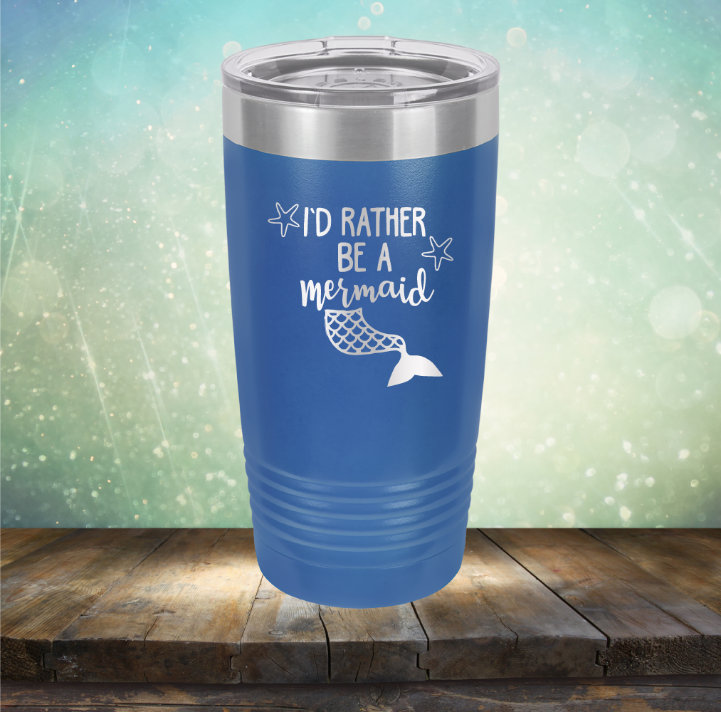I’d Rather Be A Mermaid - Laser Etched Tumbler Mug