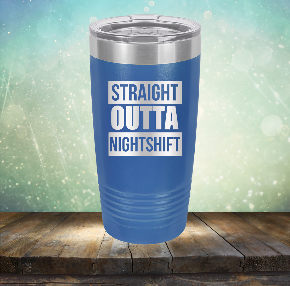 Straight Outta Night Shift - Laser Etched Tumbler Mug