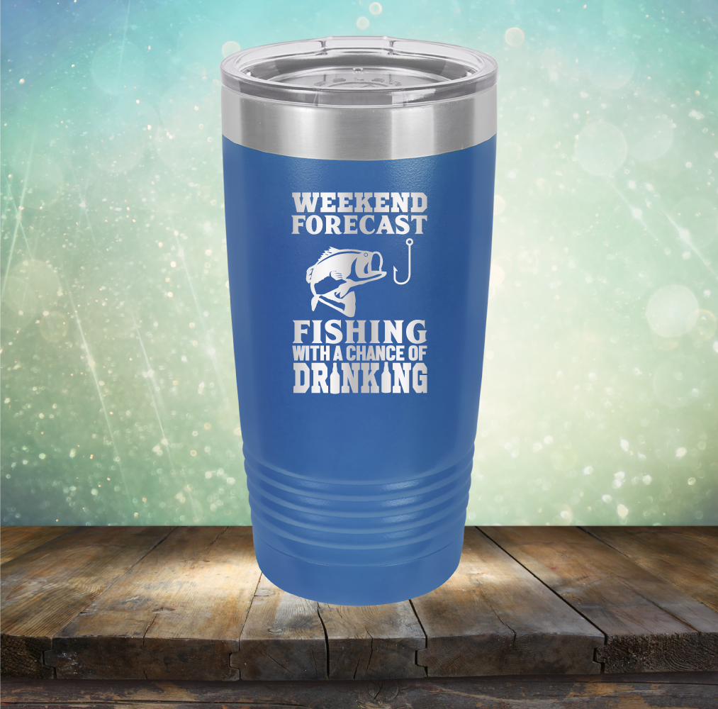 Weekend Forecast Fishing with A Chane of Drinking