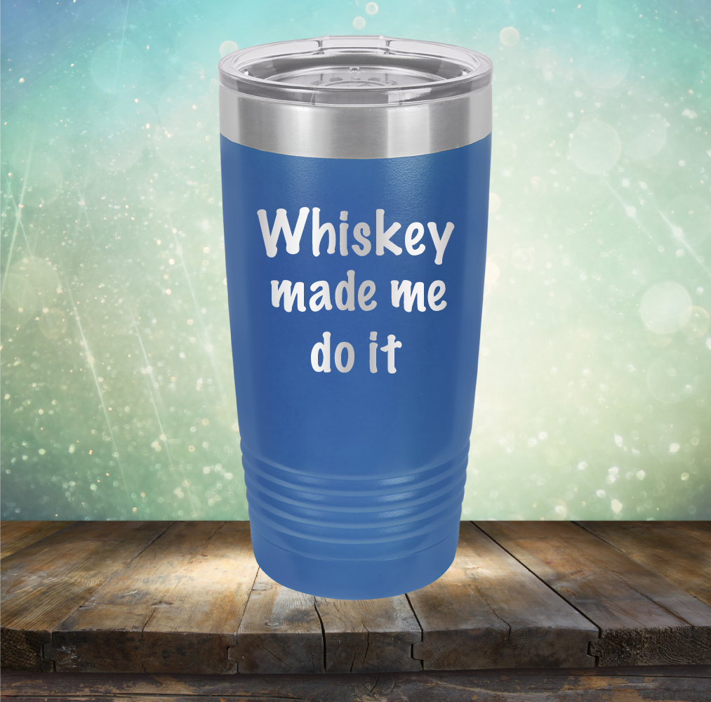 Whiskey Made Me Do It - Laser Etched Tumbler Mug