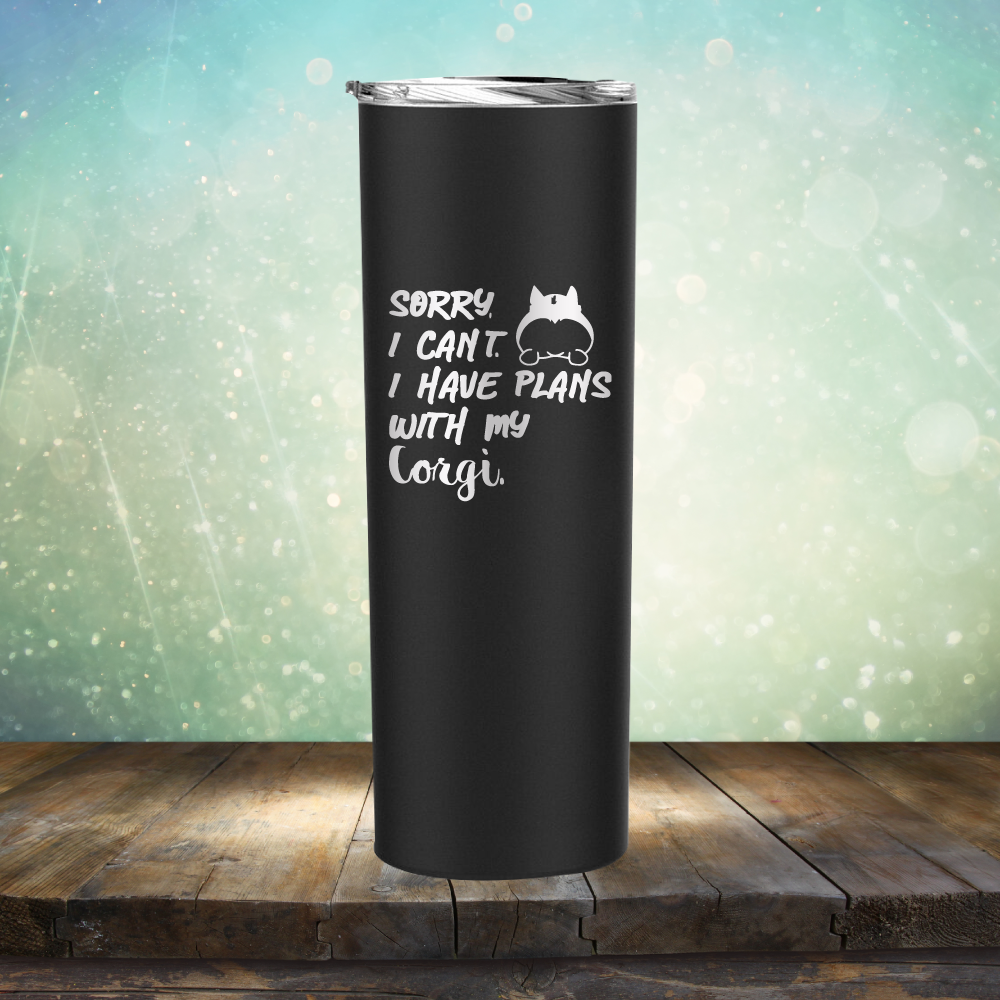 Sorry I Can&#39;t. I have Plans with my Corgi - Laser Etched Tumbler Mug