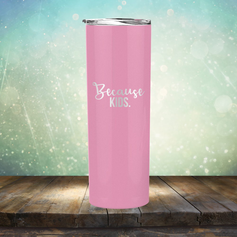 Because Kids - Laser Etched Tumbler Mug