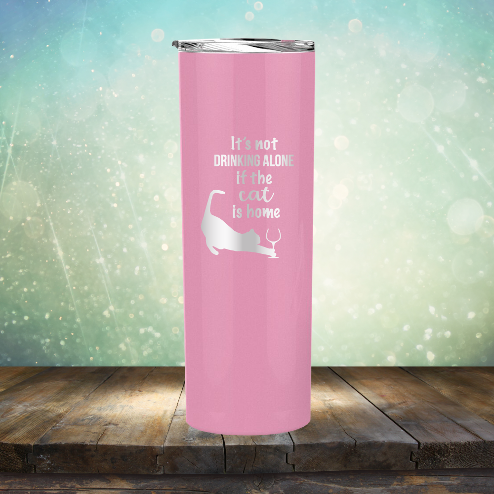 It&#39;s Not Drinking Alone If The Cat is Home - Laser Etched Tumbler Mug