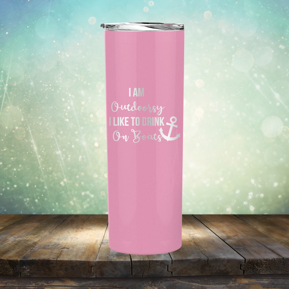 I am Outdoorsy. I Like to Drink on Boats - Laser Etched Tumbler Mug