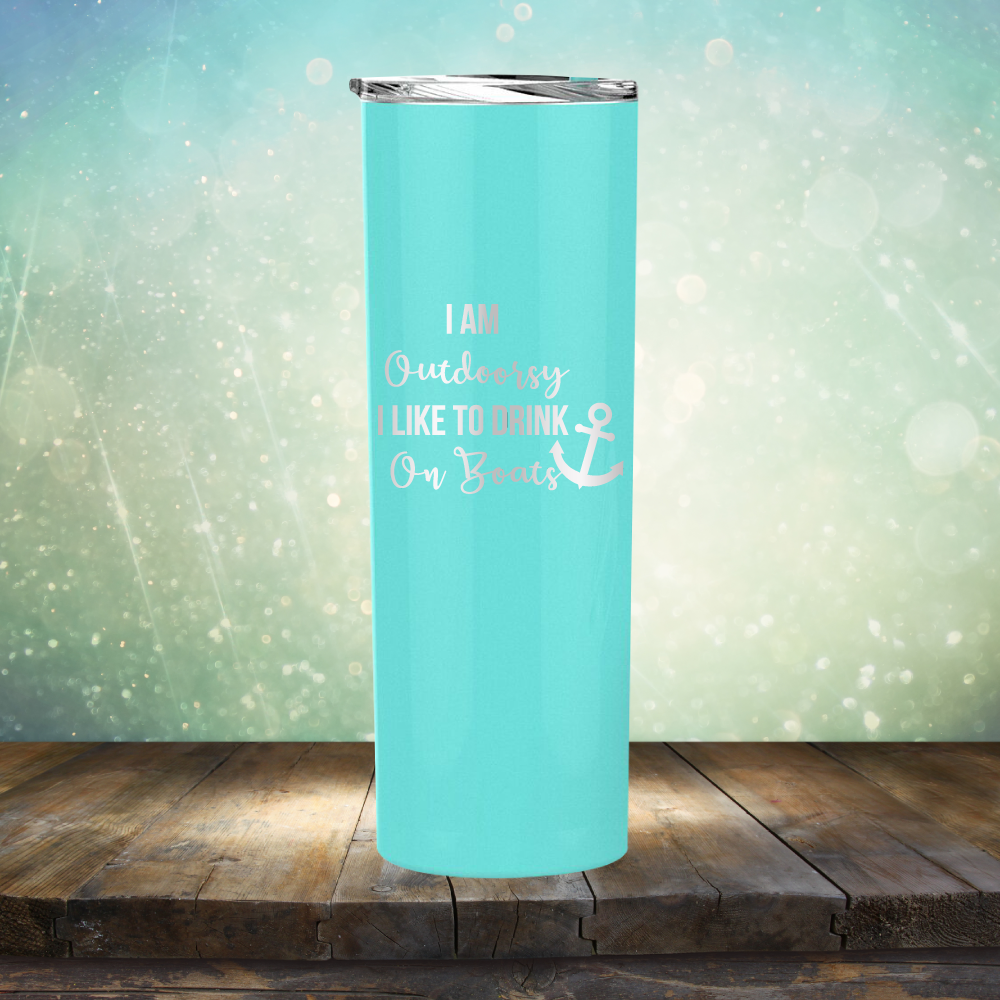 I am Outdoorsy. I Like to Drink on Boats - Laser Etched Tumbler Mug