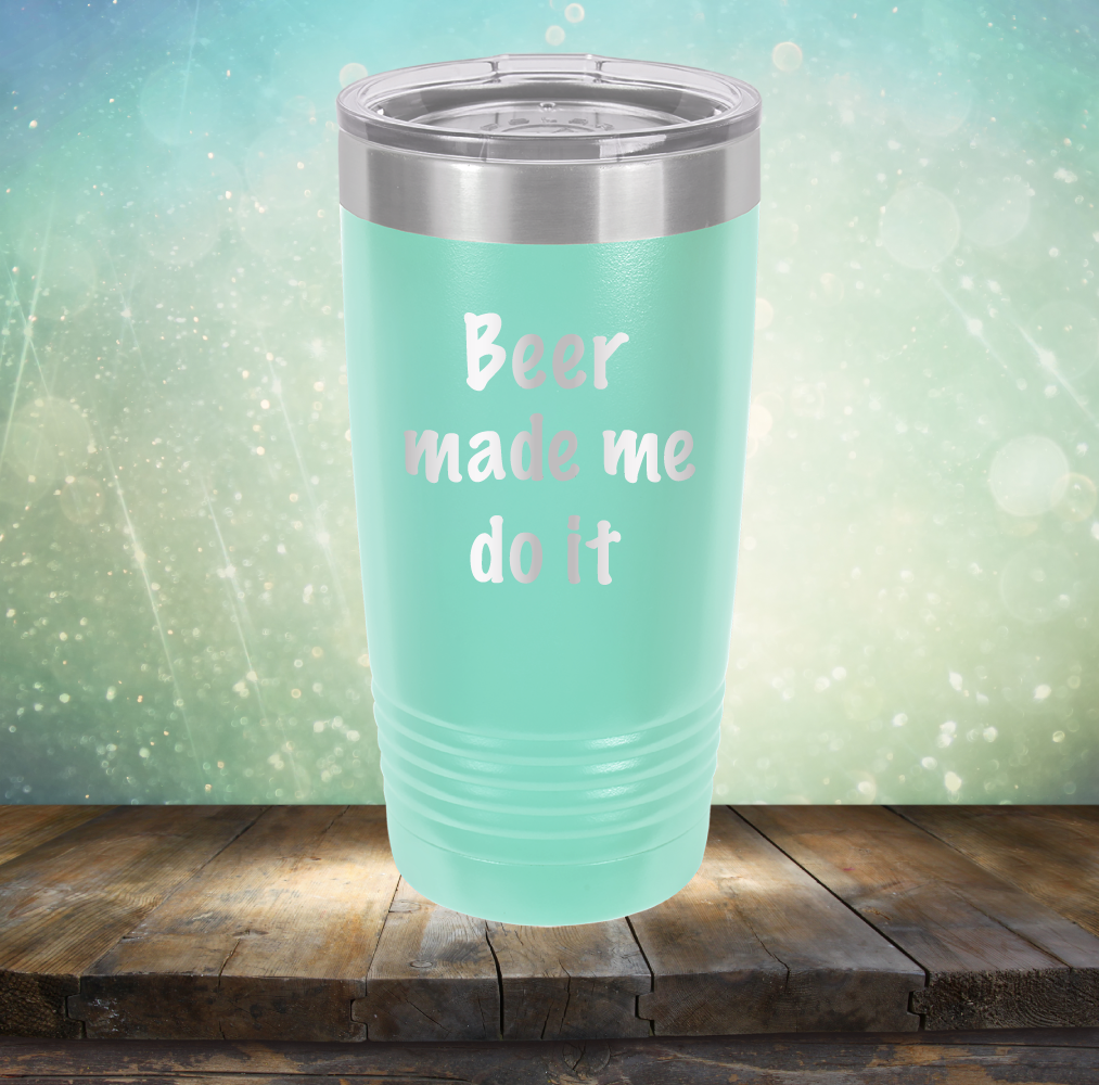 Beer Made Me Do It - Laser Etched Tumbler Mug