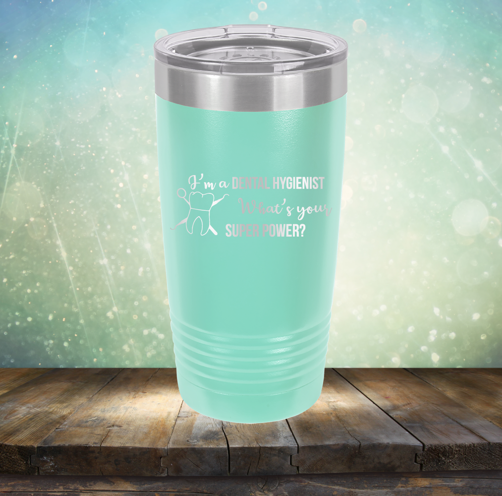 I&#39;m A Dental Hygienist. What&#39;s Your Super Power - Laser Etched Tumbler Mug