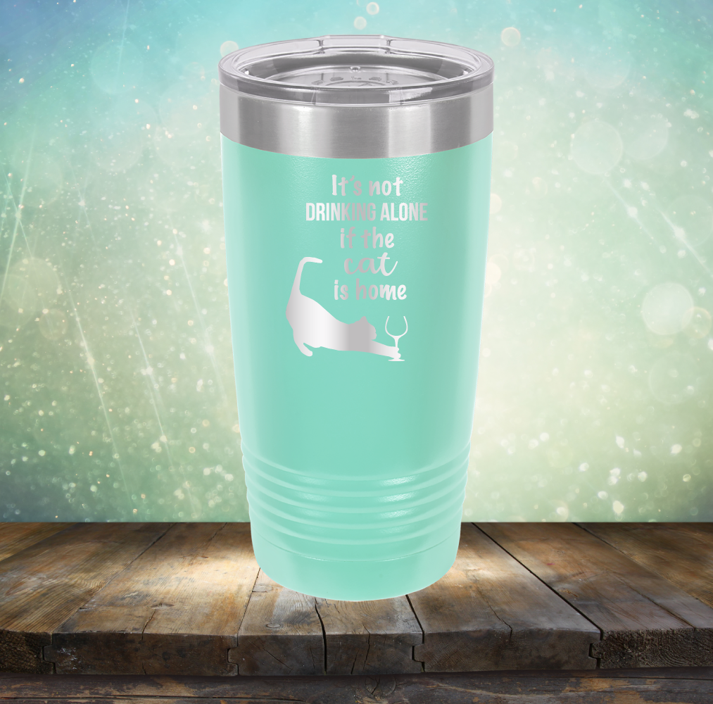 It&#39;s Not Drinking Alone If The Cat is Home - Laser Etched Tumbler Mug