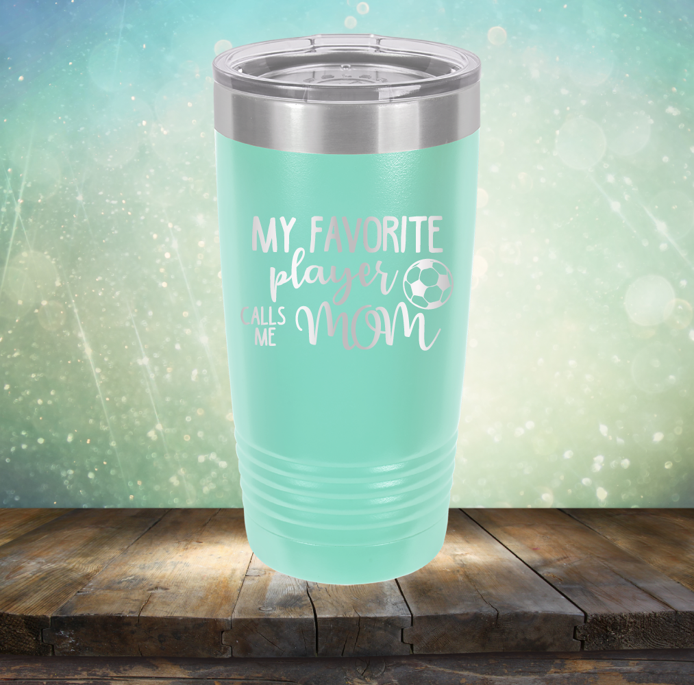 My Favorite Player Calls me Mom Soccer - Laser Etched Tumbler Mug