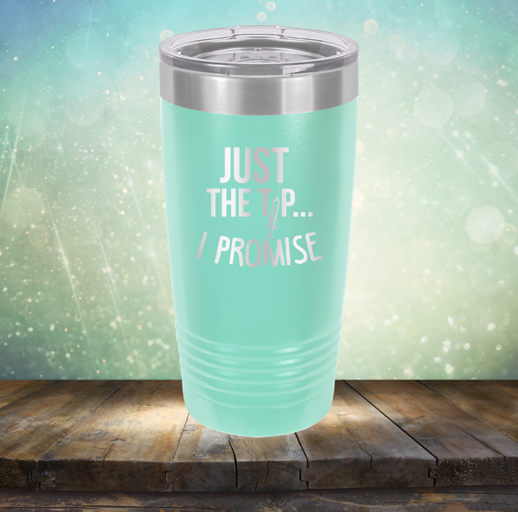 Just the Tip I Promise - Laser Etched Tumbler Mug