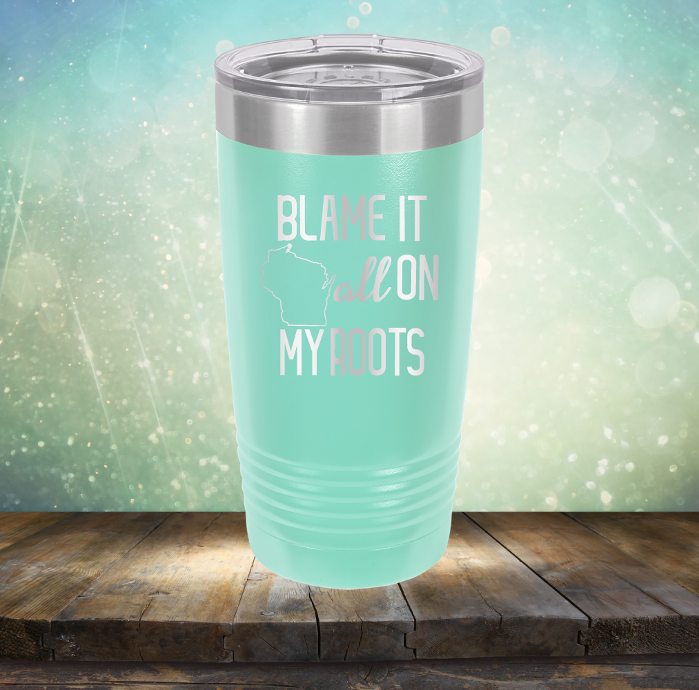 Blame it All on my Wisconsin Roots - Laser Etched Tumbler Mug