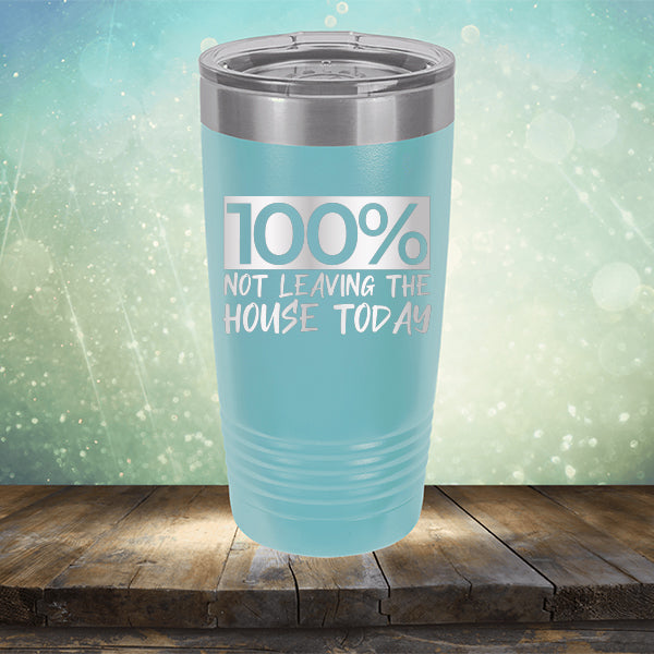 100% Not Leaving The House Today - Laser Etched Tumbler Mug