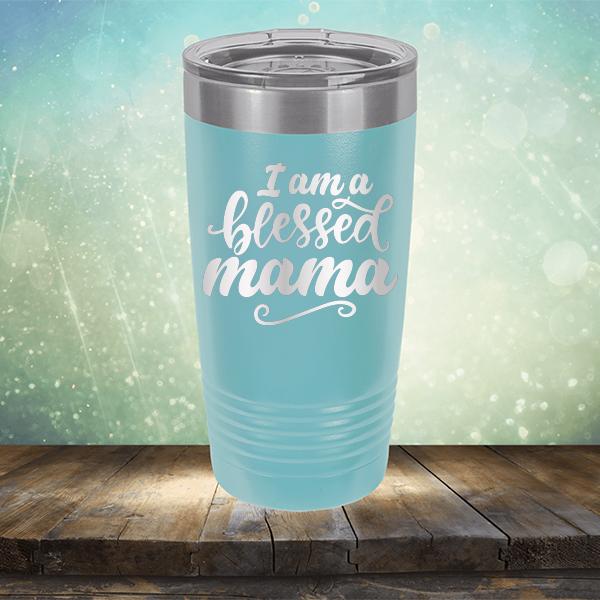 I Am A Blessed Mama - Laser Etched Tumbler Mug