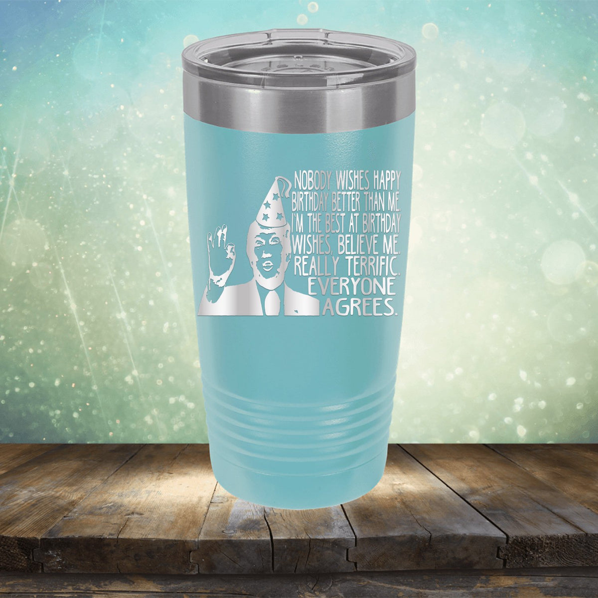 Nobody Wishes Happy Birthday Better Than Me TRUMP - Laser Etched Tumbler Mug