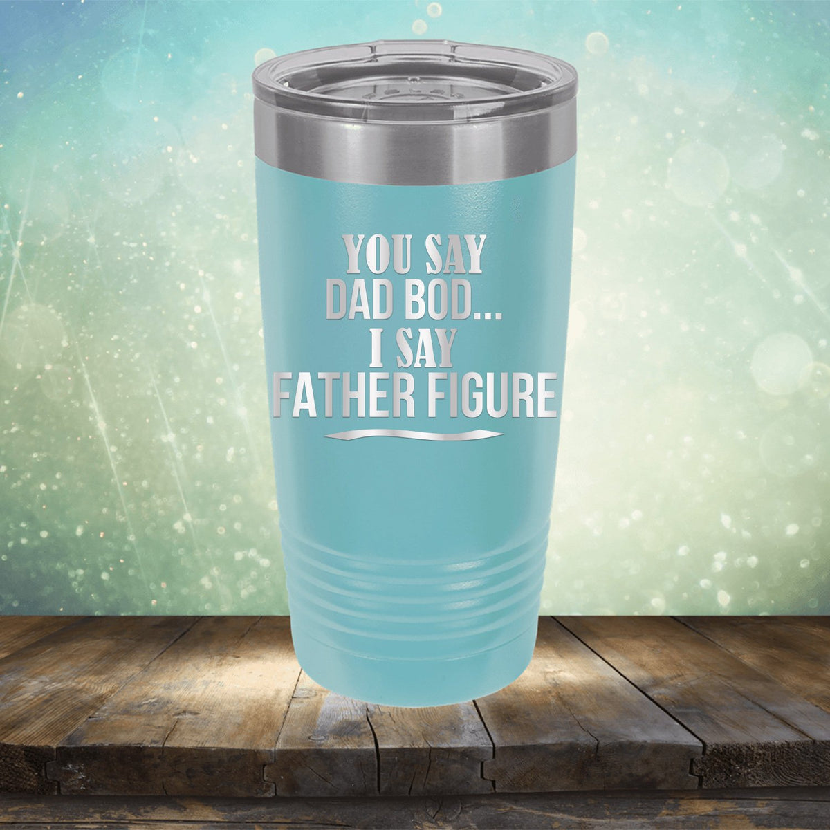 You Say Dad Bod I Say Father Figure - Laser Etched Tumbler Mug