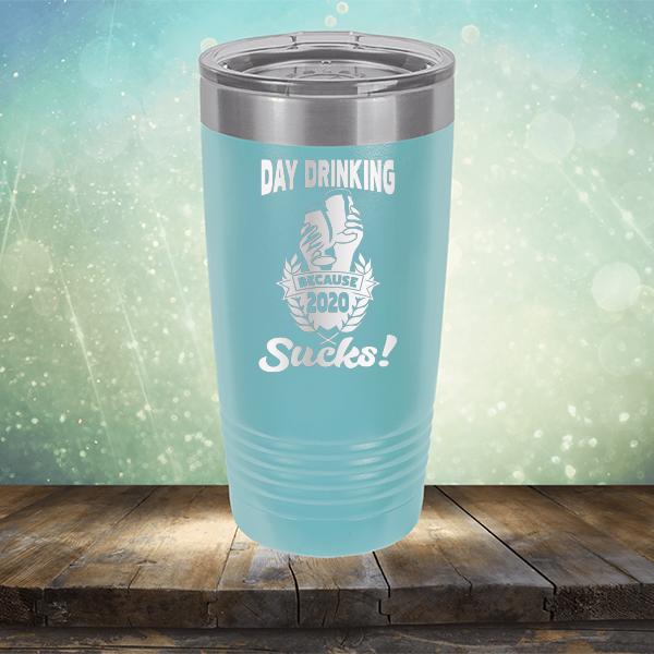 Day Drinking Because 2020 Sucks! - Laser Etched Tumbler Mug