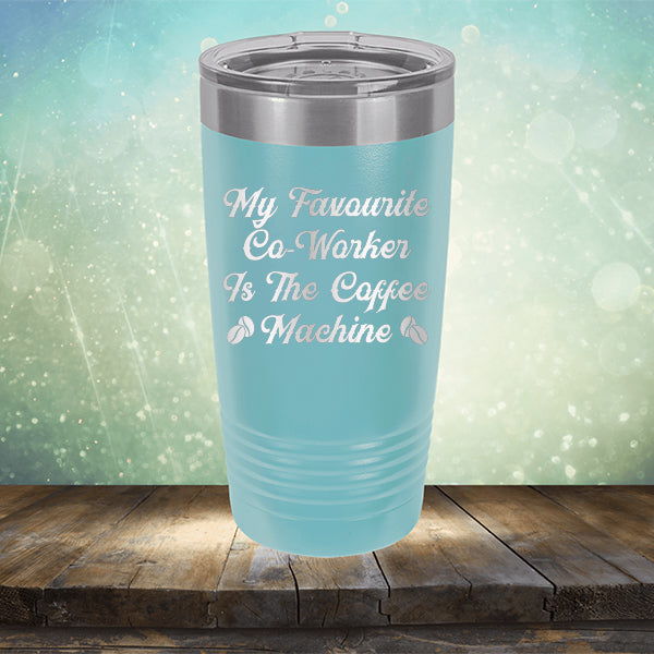 My Favorite Co-Worker is the Coffee Machine - Laser Etched Tumbler Mug