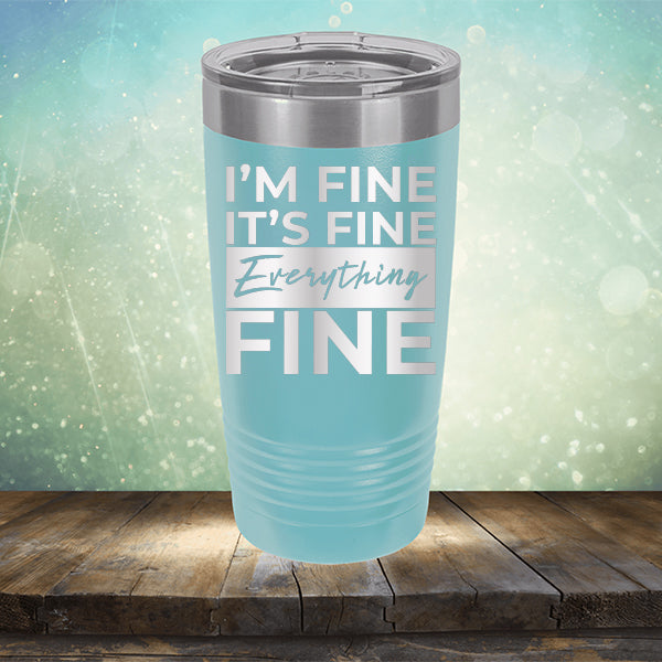 I'm Fine It's Fine Everything's Fine - Laser Etched Tumbler Mug