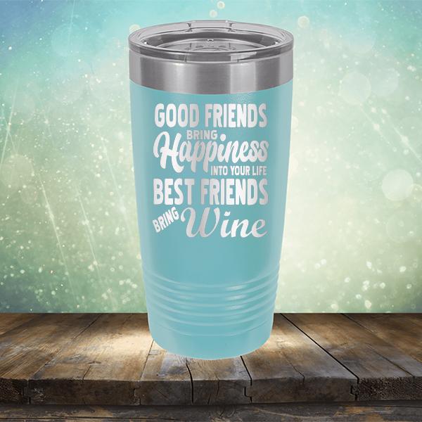 Good Friends Bring Happiness into Your Life Best Friends Bring Wine - Laser Etched Tumbler Mug