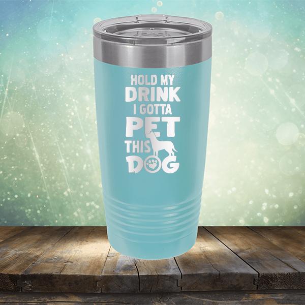 Hold My Drink I Gotta Pet This Dog - Laser Etched Tumbler Mug