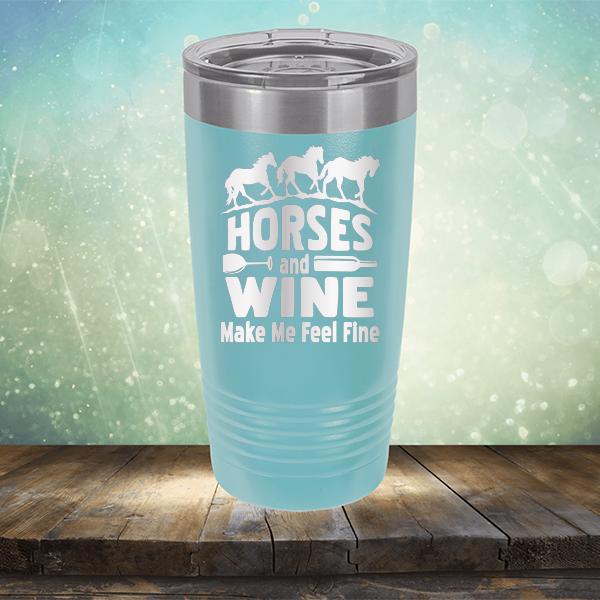 Horses and Wine Make Me Feel Fine - Laser Etched Tumbler Mug