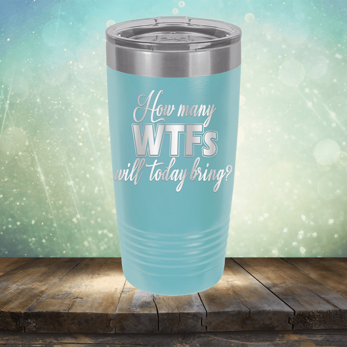 How Many WTFs Will Today Bring - Laser Etched Tumbler Mug