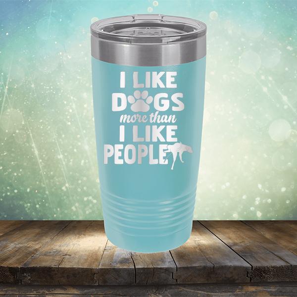 I Like Dogs More Than I Like People - Laser Etched Tumbler Mug