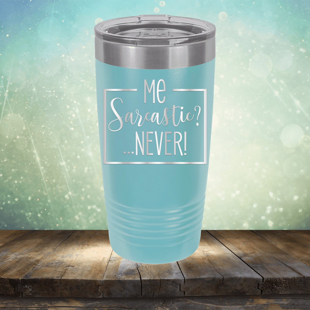 Me Sarcastic?... Never! - Laser Etched Tumbler Mug