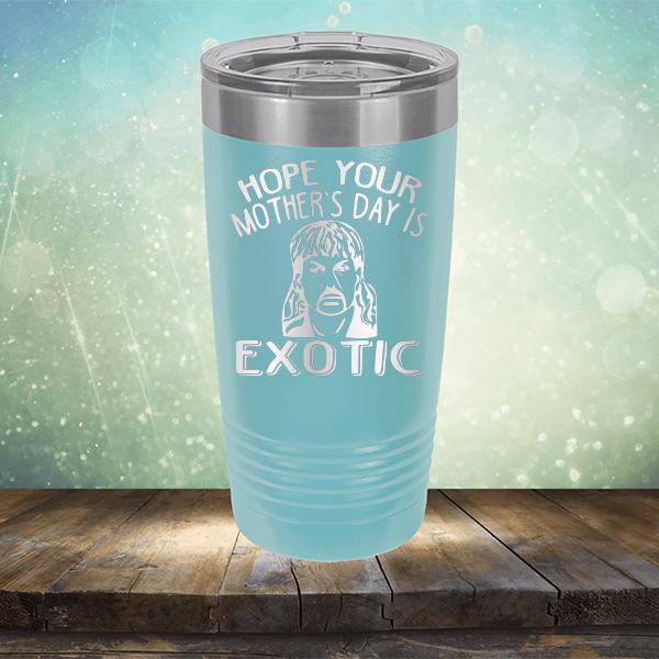 Hope Your Mother&#39;s Day is Exotic - Laser Etched Tumbler Mug