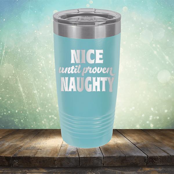 Nice Until Proven Naughty - Laser Etched Tumbler Mug