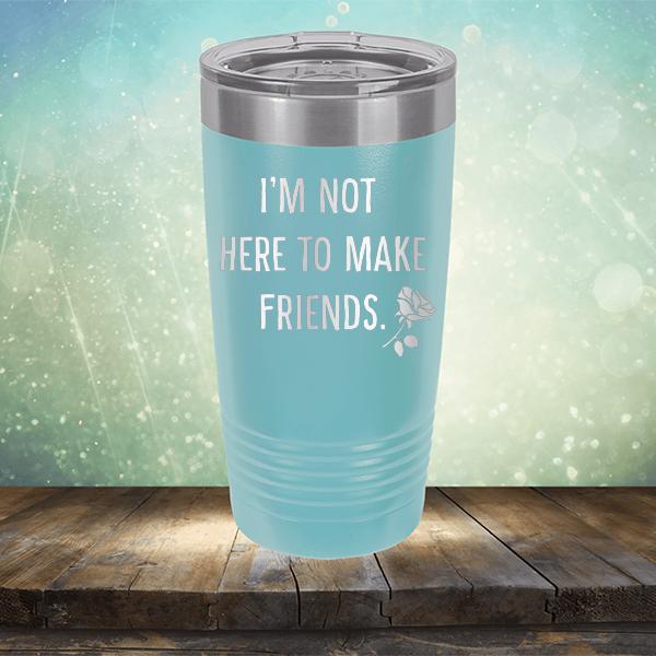 I&#39;m Not Here To Make Friends - Laser Etched Tumbler Mug