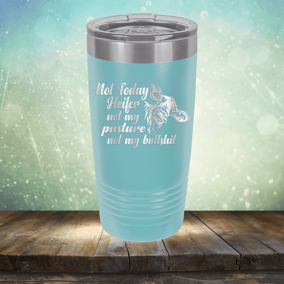 Not Today Heifer Not My Pasture Not My Bullshit - Laser Etched Tumbler Mug