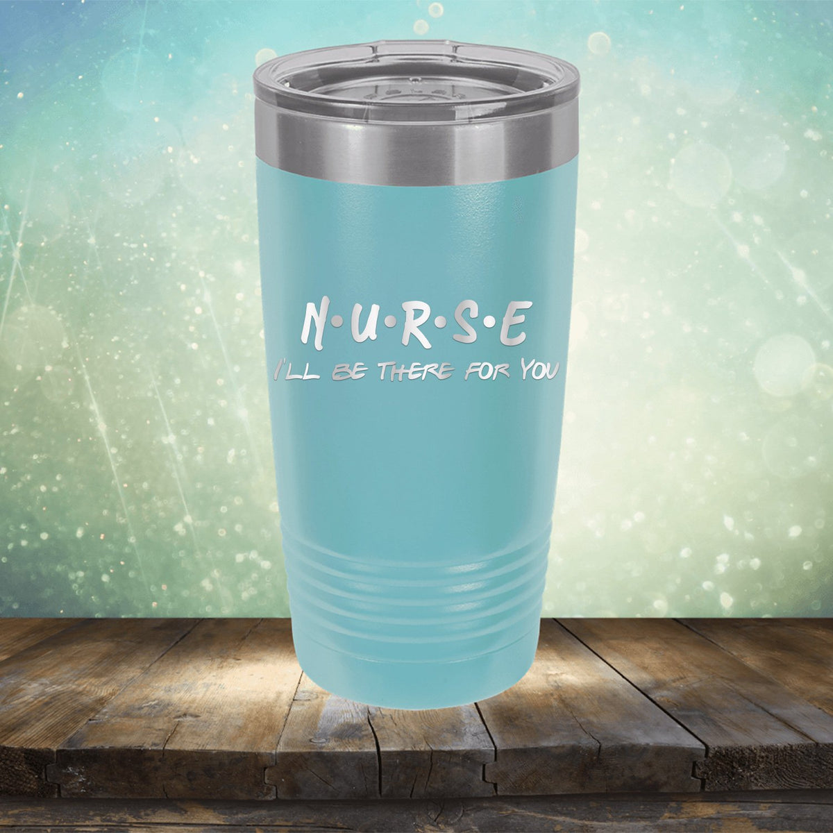 Nurse Be There For You - Laser Etched Tumbler Mug